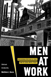 Matthew Basso — Men at Work : Rediscovering Depression-Era Stories from the Federal Writers' Project