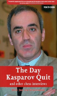 Dirk Jan ten Geuzendam — The day Kasparov quit : and other chess interviews