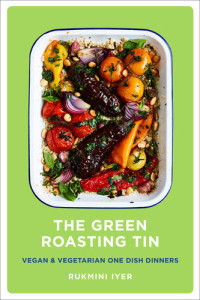 Rukmini Iyer — The Green Roasting Tin: Vegan and Vegetarian One Dish Dinners