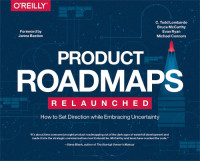 C. Todd Lombardo, Bruce McCarthy, Evan Ryan, Michael Connors — Product roadmapping: a practical guide to prioritizing opportunities, aligning teams, and delivering value to customers and stakeholders
