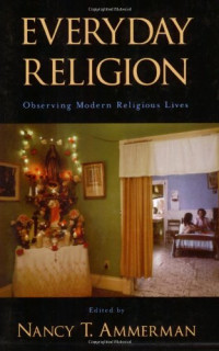 Nancy T. Ammerman — Everyday Religion: Observing Modern Religious Lives