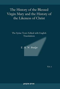 E. Budge — The History of the Blessed Virgin Mary and the History of the Likeness of Christ