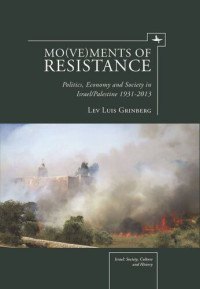 Lev Luis Grinberg; Knowledge Unlatched — Mo(ve)ments of Resistance: Politics, Economy and Society in Israel/Palestine, 1931–2013