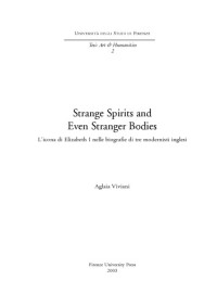 Aglaia Viviani. — Strange spirits and even stranger bodies : l'icona di Elizabeth I nelle biografie di tre modernisti inglesi