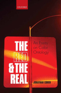 Cohen, Jonathan D — The red and the real: an essay on color ontology