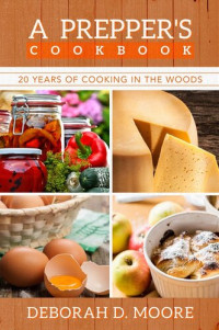 Deborah D. Moore — A Prepper's Cookbook: 20 Years of Cooking in the Woods