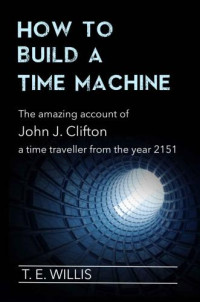Willis, T E — How to Build a Time Machine