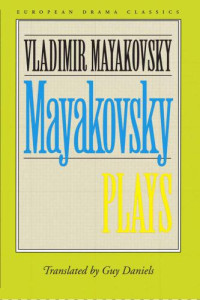 Vladimir Mayakovsky, Guy Daniels, Robert Payne — Mayakovsky: Plays (Vladimir Mayakovsky, A Tragedy // Mystery-Bouffe // The Bedbug // The Bathhouse)