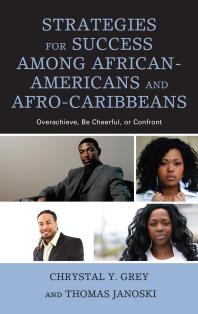 Chrystal Y. Grey; Thomas Janoski — Strategies for Success among African-Americans and Afro-Caribbeans : Overachieve, Be Cheerful, or Confront