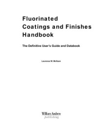 Laurence W. McKeen — Handbook of Fluorinated Coatings & Finishes: The Definitive User's Guide (Plastics Design Library Handbook Series) (Pdl Handbook)