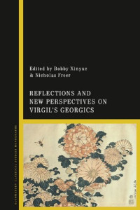 Bobby Xinyue; Nicholas Freer (editors) — Reflections and New Perspectives on Virgil’s Georgics