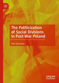 Piotr Borowiec — The Politicization of Social Divisions in Post-War Poland