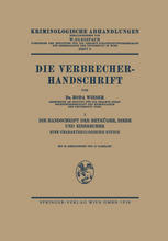 Dr. Roda Wieser (auth.) — Die Verbrecher-Handschrift: I: Die Handschrift der Betrüger, Diebe und Einbrecher Eine Charakterologische Studie