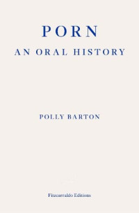 Barton, Polly — Porn: : An Oral History