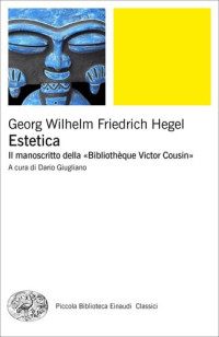 Georg Wilhelm Friedrich Hegel, Dario Giugliano (editor) — Estetica. Il manoscritto della «Bibliothèque Victor Cousin»