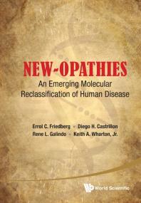 Errol C Friedberg; Diego H Castrillon; Keith Wharton; Rene L Galindo — New-opathies: An Emerging Molecular Reclassification Of Human Disease : An Emerging Molecular Reclassification of Human Diseases