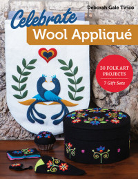 Deborah Gale Tirico — Celebrate Wool Applique