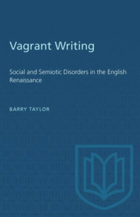 Barry Taylor — Vagrant Writing: Social and Semiotic Disorders in the English Renaissance