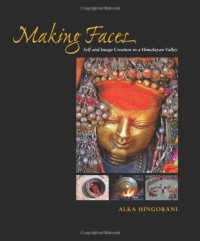 Hingorani, Alka — Making faces : self and image creation in a Himalayan valley