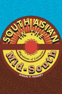 Iswari P. Pandey — South Asian in the Mid-South: Migrations of Literacies