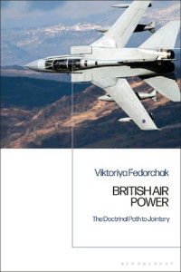 Viktoriya Fedorchak — British Air Power: The Doctrinal Path to Jointery
