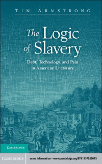 Tim Armstrong — The Logic of Slavery: Debt, Technology, and Pain in American Literature