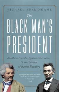 Michael Burlingame — Abraham Lincoln, African Americans, and the Pursuit of Racial Equality