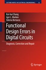 Kai-hui Chang, Igor L. Markov, Valeria Bertacco (auth.) — Functional Design Errors in Digital Circuits: Diagnosis, Correction and Repair