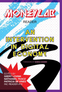 Geert Lovink, Nathaniel Tkacz, Patricia de Vries — MoneyLab Reader: An Intervention in Digital Economy