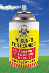 Frank Ackerman — Poisoned for pennies: the economics of toxics and precaution