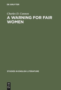 Charles D. Cannon — A Warning for Fair Women: A Critical Edition
