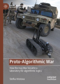Stefka Hristova — Proto-Algorithmic War: How The Iraq War Became A Laboratory For Algorithmic Logics