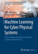 Oliver Niggemann, Jürgen Beyerer (eds.) — Machine Learning for Cyber Physical Systems: Selected papers from the International Conference ML4CPS 2015