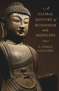 C. Pierce Salguero — A Global History of Buddhism and Medicine