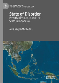 Abdil Mughis Mudhoffir — State of Disorder: Privatised Violence and the State in Indonesia
