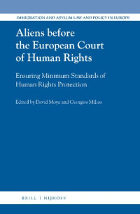 Edited by &lt, b&gt, David Moya&lt, /b&gt, , University of Barcelona, and &lt, Georgios Milios&lt, , University of Barcelona — Aliens before the European Court of Human Rights Ensuring Minimum Standards of Human Rights Protection (Immigration and Asylum Law and Policy in Europe)