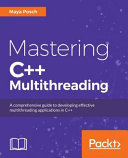 Maya Posch — Mastering C++ Multithreading