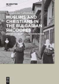 Magdalena Lubanska — Muslims and Christians in the Bulgarian Rhodopes.: Studies on Religious (Anti)Syncretism