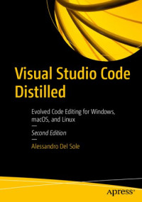 Alessandro Del Sole — Visual Studio Code Distilled: Evolved Code Editing for Windows, macOS, and Linux