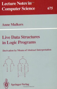 Anne Mulkers (auth.) — Live Data Structures in Logic Programs: Derivation by Means of Abstract Interpretation