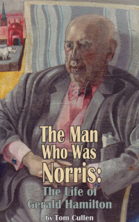 Tom Cullen — The Man who was Norris: The Life of Gerald Hamilton