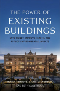 Robert Sroufe, Craig E. Stevenson, Beth Eckenrode — The Power of Existing Buildings: Save Money, Improve Health, and Reduce Environmental Impacts