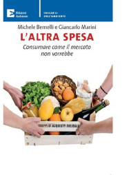 Michele Bernelli, Giancarlo Marini — L'altra spesa. Consumare come il mercato non vorrebbe