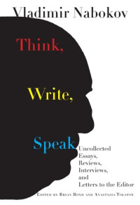Vladimir Nabokov; Brian Boyd; Anastasia Tolstoy — Think, Write, Speak