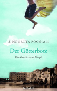 Poggiali, Simonetta — Der Götterbote Eine Geschichte aus Neapel