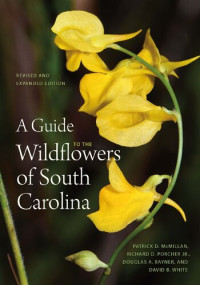 Patrick D. McMillan, Richard Dwight Porcher Jr., Douglas A. Rayner, David B. White — A Guide to the Wildflowers of South Carolina