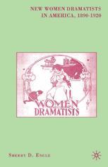 Sherry D. Engle (auth.) — New Women Dramatists in America, 1890–1920