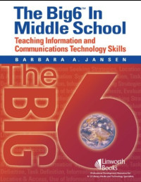 Barbara A. Jansen — The Big6 in Middle School: Teaching Information And Communications Technology Skills