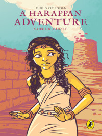 Sunila Gupte — A Harappan Adventure