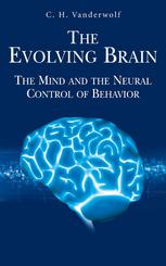 C. H. Vanderwolf (auth.) — The Evolving Brain: The Mind and the Neural Control of Behavior